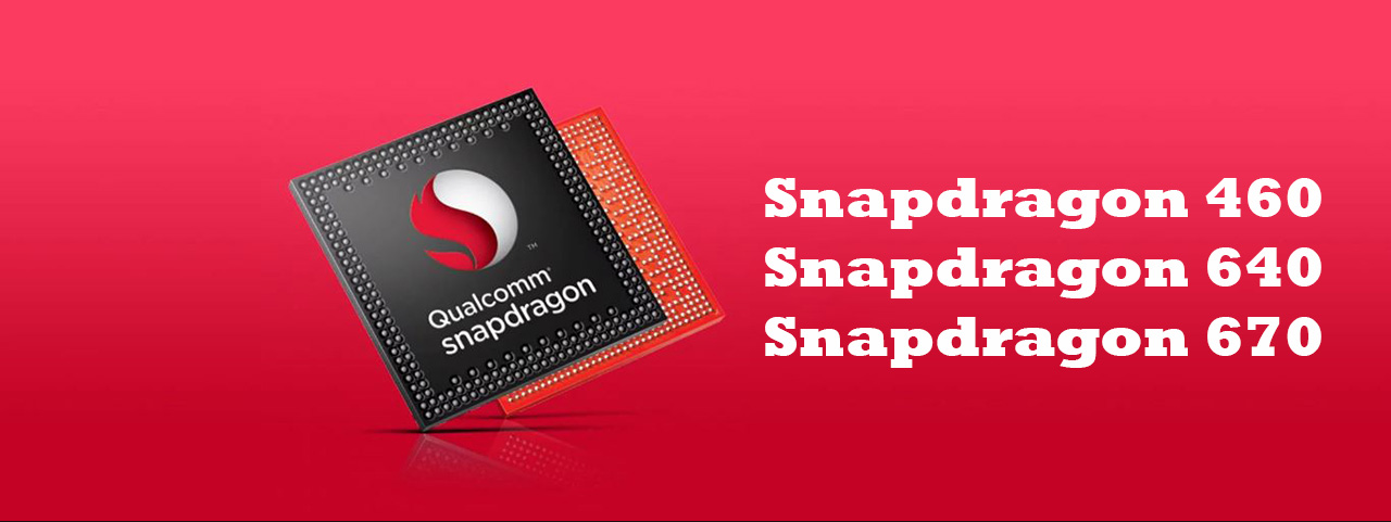 rò rỉ thông số kỹ thuật của snapdragon 460, 640 và 670, sẽ được ra mắt vào năm sau